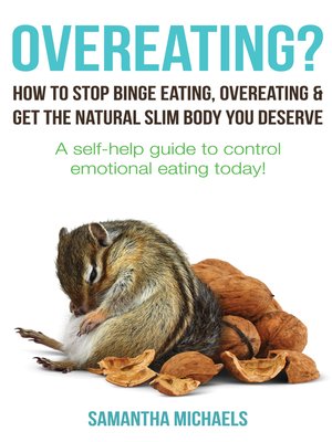 cover image of Overeating? How to Stop Binge Eating, Overeating & Get the Natural Slim Body You Deserve